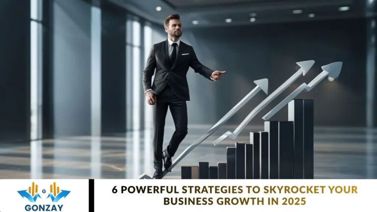 6 Powerful Strategies to Skyrocket Your Business Growth in 2025 6 Powerful Strategies to Skyrocket Your Business Growth in 2025