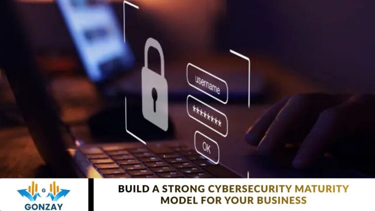 Build a Strong Cybersecurity Maturity Model for Your Business