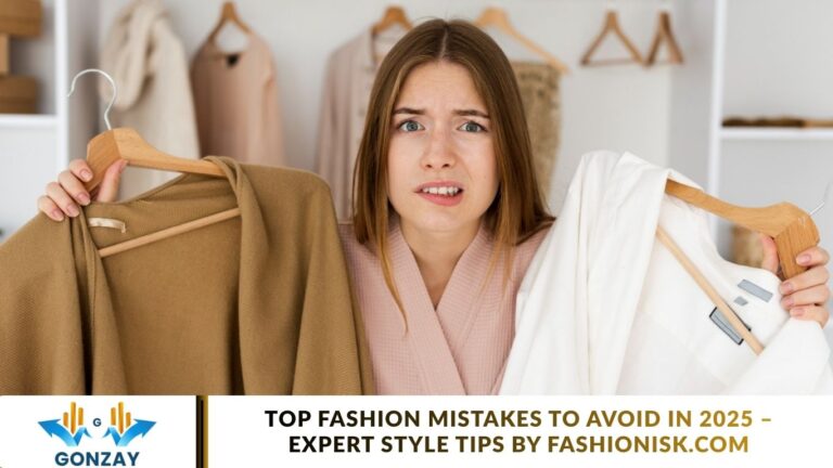 Top Fashion Mistakes to Avoid in 2025 – Expert Style Tips by Gonzay Top Fashion Mistakes to Avoid in 2025 – Expert Style Tips by Fashionisk.com