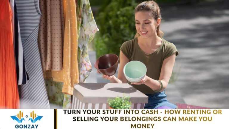 Turn Your Stuff into Cash – How Renting or Selling Your Belongings Can Make You Money Turn Your Stuff into Cash - How Renting or Selling Your Belongings Can Make You Money