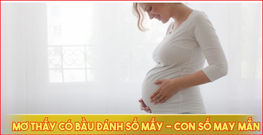 Mơ thấy có bầu đánh số mấy - Con số may mắn
